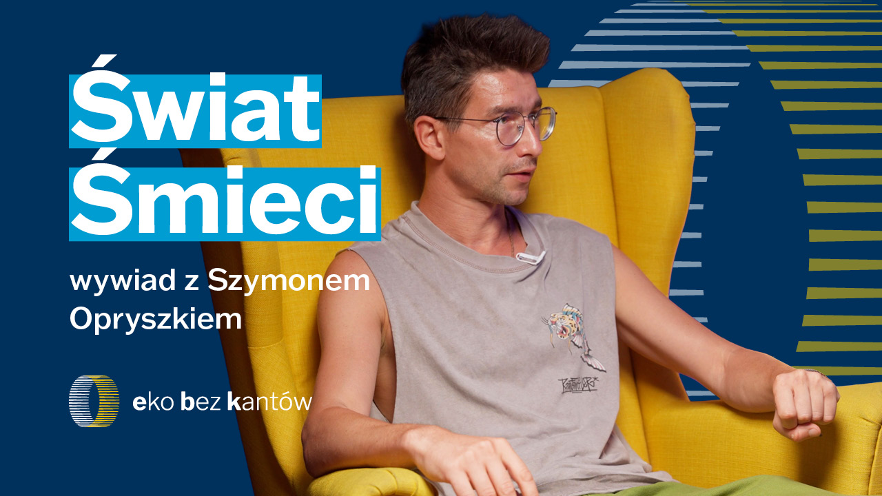 Szymon Opryszek w podcaście Eko bez kantów o sytuacji zaśmiecenia świata